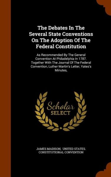 Cover for James Madison · The Debates in the Several State Conventions on the Adoption of the Federal Constitution (Inbunden Bok) (2015)