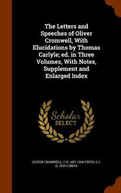 Cover for Oliver Cromwell · The Letters and Speeches of Oliver Cromwell, with Elucidations by Thomas Carlyle; Ed. in Three Volumes, with Notes, Supplement and Enlarged Index (Hardcover Book) (2015)