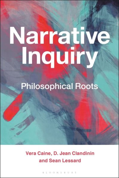 Cover for Caine, Vera (University of Alberta, Canada) · Narrative Inquiry: Philosophical Roots (Paperback Book) (2022)