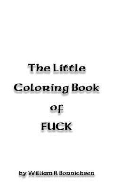 Cover for William R Bonnichsen · The Little Coloring Book of FUCK (Paperback Book) (2015)