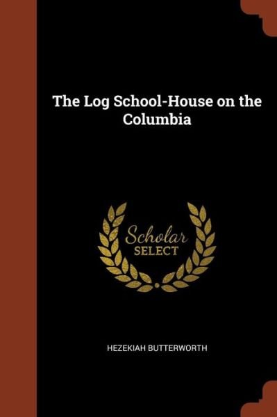 Cover for Hezekiah Butterworth · The Log School-House on the Columbia (Paperback Book) (2017)