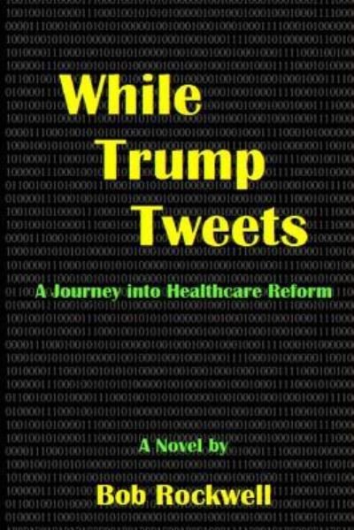Cover for Bob Rockwell · While Trump Tweets (Pocketbok) (2017)