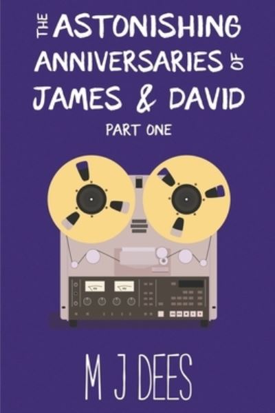 Cover for M J Dees · The Astonishing Anniversaries of James and David, Part One (Paperback Book) (2020)