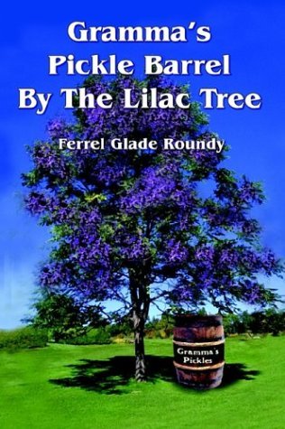 Cover for Ferrel Glade Roundy · Gramma's Pickle Barrel by the Lilac Tree (Paperback Bog) (2003)