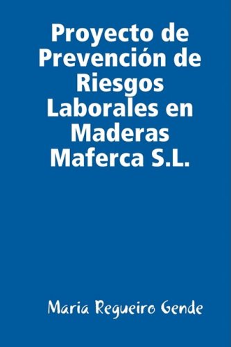 Cover for Maria Regueiro Gende · Proyecto De Prevención De Riesgos Laborales en Maderas Maferca S.l. (Hardcover Book) [Spanish edition] (2009)