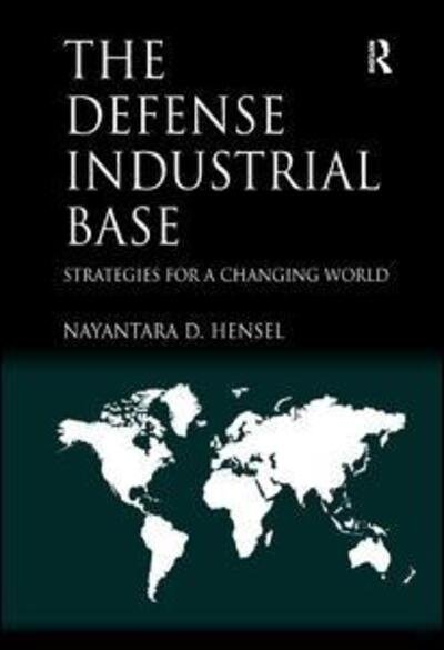 Cover for Nayantara Hensel · The Defense Industrial Base: Strategies for a Changing World (Hardcover bog) [New edition] (2015)