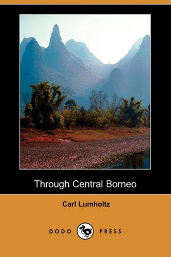 Cover for Carl Lumholtz · Through Central Borneo (Dodo Press) (Paperback Book) (2008)