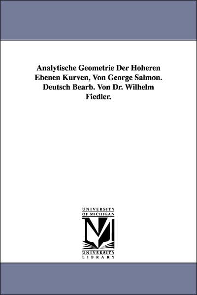 Cover for George Salmon · Analytische Geometrie Der Hoheren Ebenen Kurven, Von George Salmon. Deutsch Bearb. Von Dr. Wilhelm Fiedler. (Paperback Book) (2006)