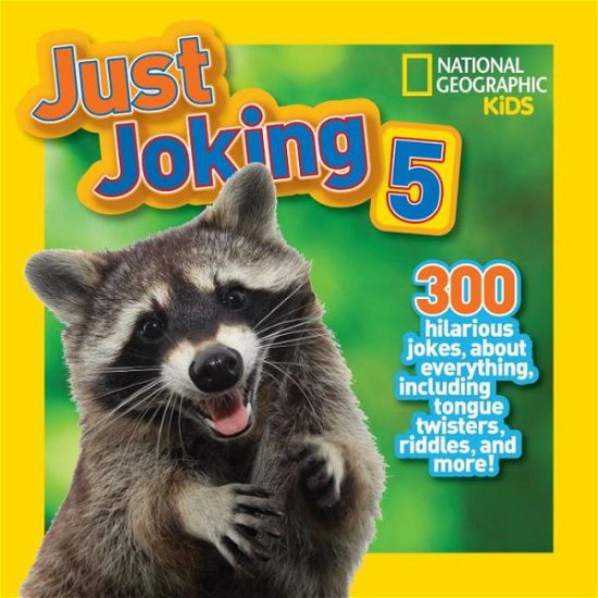Cover for National Geographic Kids · Just Joking 5: 300 Hilarious Jokes About Everything, Including Tongue Twisters, Riddles, and More! - Just Joking (Paperback Book) (2014)