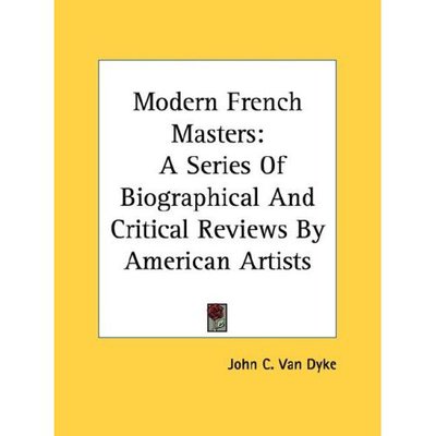 Cover for John C Van Dyke · Modern French Masters: a Series of Biographical and Critical Reviews by American Artists (Paperback Book) (2006)