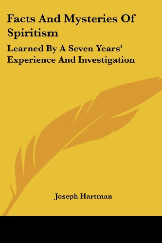 Cover for Joseph Hartman · Facts and Mysteries of Spiritism: Learned by a Seven Years' Experience and Investigation (Paperback Book) (2007)