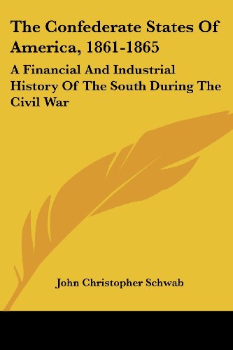 Cover for John Christopher Schwab · The Confederate States of America, 1861-1865: a Financial and Industrial History of the South During the Civil War (Paperback Bog) (2007)