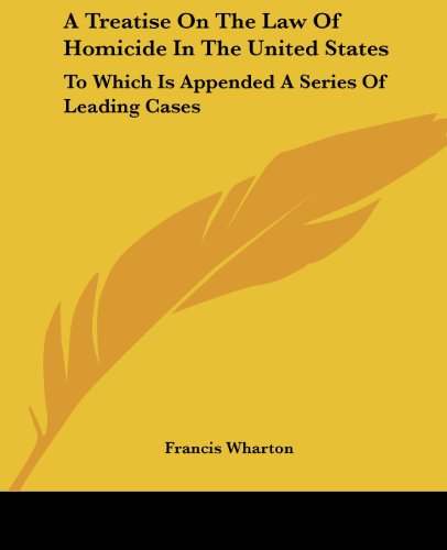 Cover for Francis Wharton · A Treatise on the Law of Homicide in the United States: to Which is Appended a Series of Leading Cases (Taschenbuch) (2007)