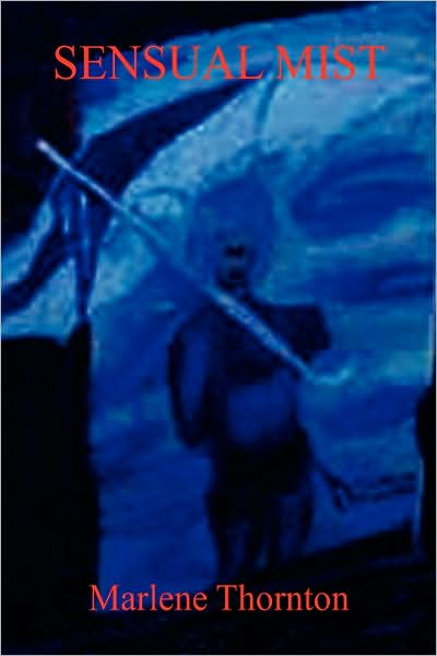 Sensual Mist - Marlene Thornton - Books - xlibris - 9781436330046 - May 6, 2008