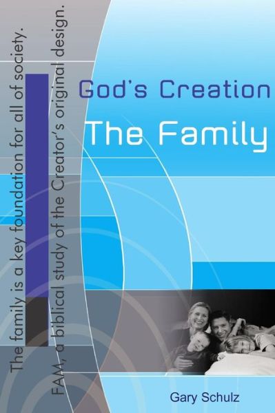 Cover for Gary Schulz · God's Creation, the Family (Paperback Book) (2008)