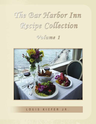Cover for Louis Kiefer Jr. C.e.c · The Bar Harbor Inn Recipe Collection Volume 1 (Paperback Book) (2009)