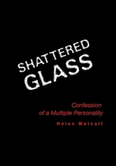 Cover for Helen Metcalf · Shattered Glass : Confessions of a Multiple Personality (Hardcover Book) (2010)