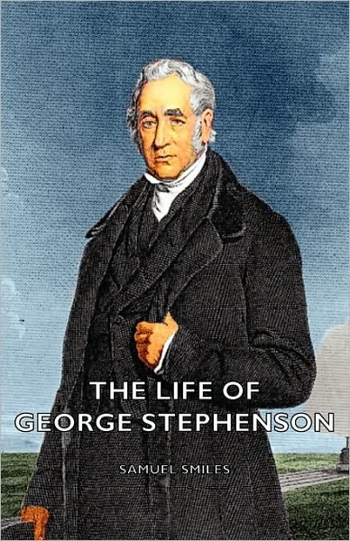 Cover for Smiles, Samuel, Jr · The Life of George Stephenson (Hardcover Book) (2008)