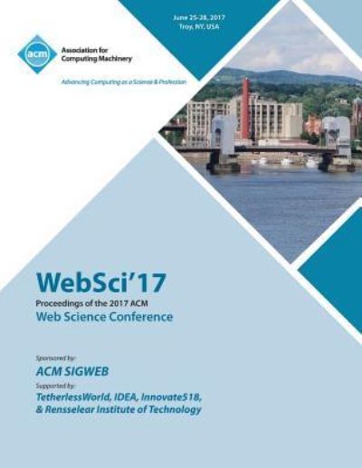 WebSci '17: ACM Web Science Conference - Websci '17 Conference Committee - Books - ACM - 9781450356046 - March 1, 2018