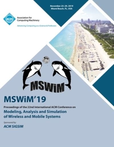 Cover for Mswim'19 · MSWiM'19: Proceedings of the 22nd International ACM Conference on Modeling, Analysis and Simulation of Wireless and Mobile Systems (Paperback Book) (2020)