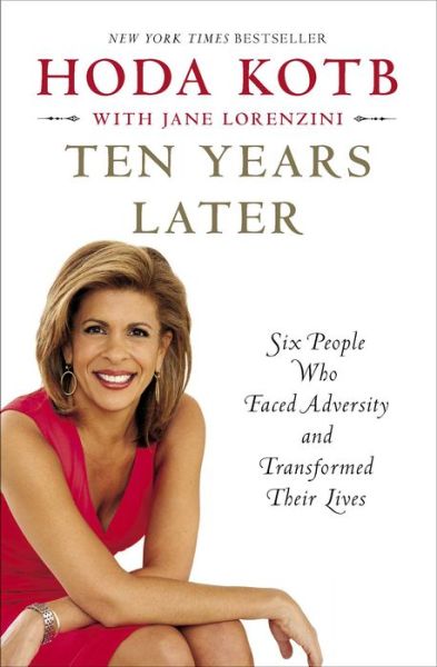 Ten Years Later: Six People Who Faced Adversity and Transformed Their Lives - Hoda Kotb - Książki - S&S/ Marysue Rucci Books - 9781451656046 - 4 lutego 2014