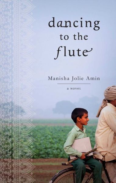 Cover for Manisha Jolie Amin · Dancing to the Flute: a Novel (Taschenbuch) [Reprint edition] (2013)