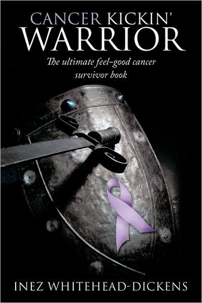 Cover for Inez Whitehead-dickens · Cancer Kickin' Warrior: the Ultimate Feel-good Cancer Survivor Book (Paperback Book) (2010)