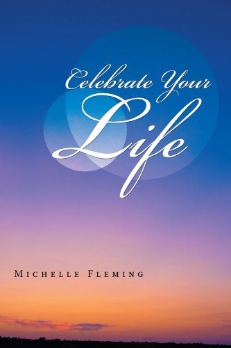 Celebrate Your Life - Michelle Fleming - Livros - BalboaPressAU - 9781452505046 - 2 de maio de 2012