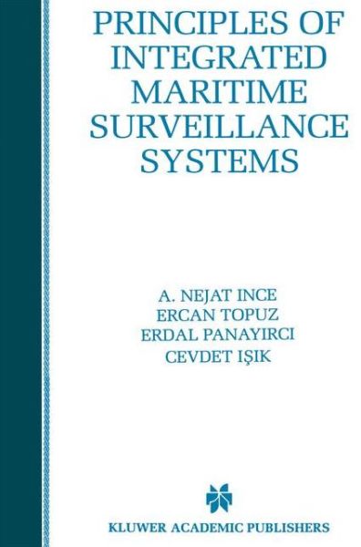 Cover for A. Nejat Ince · Principles of Integrated Maritime Surveillance Systems - the Springer International Series in Engineering and Computer Science (Paperback Book) (2013)