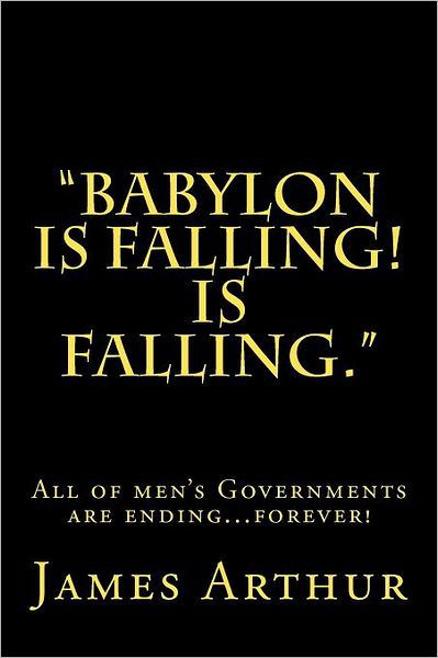 Babylon is Falling! is Falling - James Arthur - Bøger - CreateSpace Independent Publishing Platf - 9781466270046 - 25. august 2011