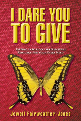 I Dare You to Give: Tapping into God's Supernatural Resource for Your Every Need - Jewell Fairweather-jones - Books - Trafford - 9781466902046 - November 21, 2011