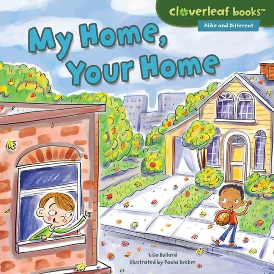 My Home, Your Home (Cloverleaf Books - Alike and Different) - Lisa Bullard - Bücher - Millbrook Press - 9781467749046 - 2015