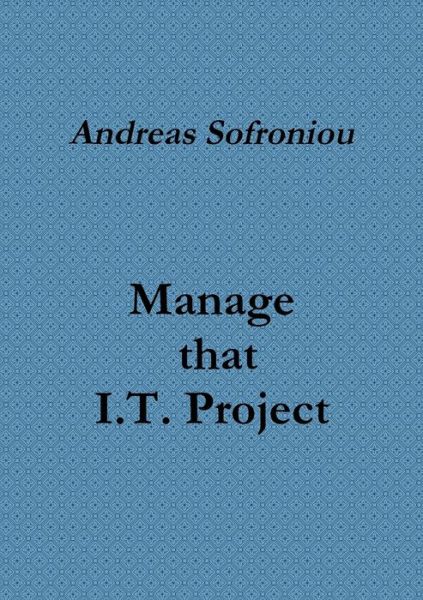 Cover for Andreas Sofroniou · Manage That I. T. Project (Book) (2012)