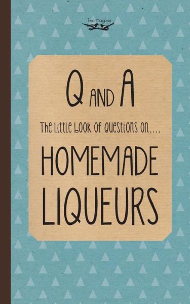 Cover for Two Magpies Publishing · Little Book of Questions on Homemade Liqueurs (Paperback Book) (2013)