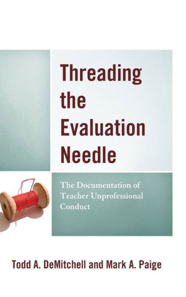 Cover for Todd A. DeMitchell · Threading the Evaluation Needle: The Documentation of Teacher Unprofessional Conduct (Hardcover bog) (2019)