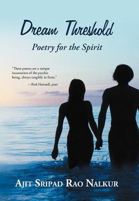 Cover for Ajit Sripad Rao Nalkur · Dream Threshold: Poetry for the Spirit (Hardcover Book) (2012)