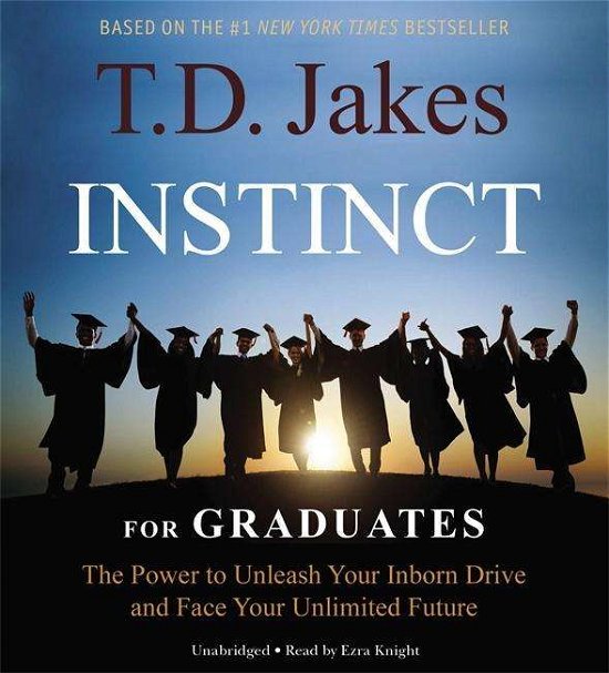 Cover for T. D. Jakes · Instinct For Graduates: The Power to Unleash Your Inborn Drive and Face Your Unlimited Future (Audiobook (CD)) [Unabridged edition] (2015)