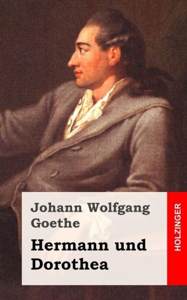 Hermann Und Dorothea - Johann Wolfgang Goethe - Books - Createspace - 9781482557046 - February 18, 2013