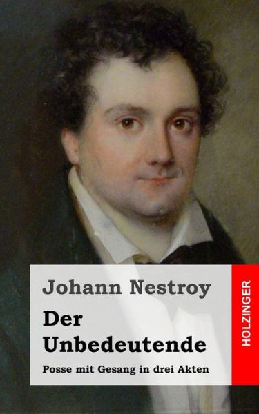 Cover for Johann Nestroy · Der Unbedeutende: Posse Mit Gesang in Drei Akten (Paperback Bog) [German edition] (2013)