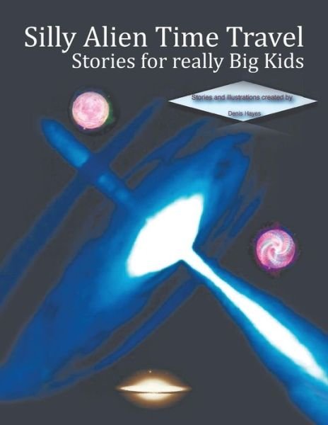 Cover for Denis Hayes · Silly Alien Time Travel Stories for Really Big Kids (Paperback Book) (2014)