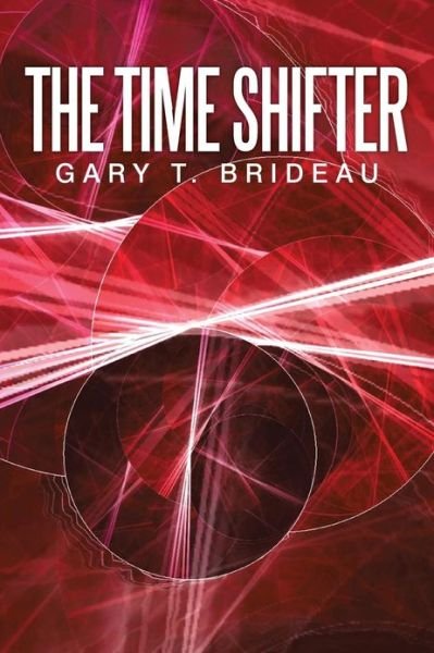 Gary T. Brideau · The Time Shifter (Pocketbok) (2013)