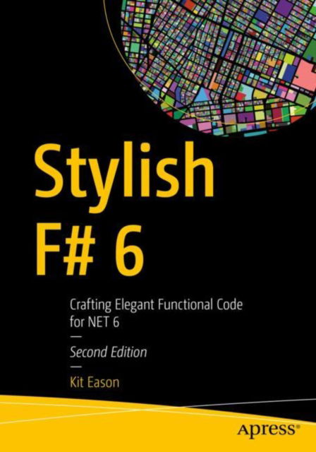Cover for Kit Eason · Stylish F# 6: Crafting Elegant Functional Code for .NET 6 (Paperback Book) [Second edition] (2021)