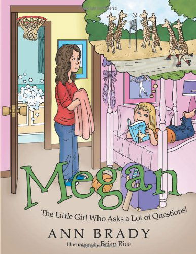 Cover for Ann Brady · Megan: the Little Girl Who Asks a Lot of Questions! (Paperback Book) (2014)