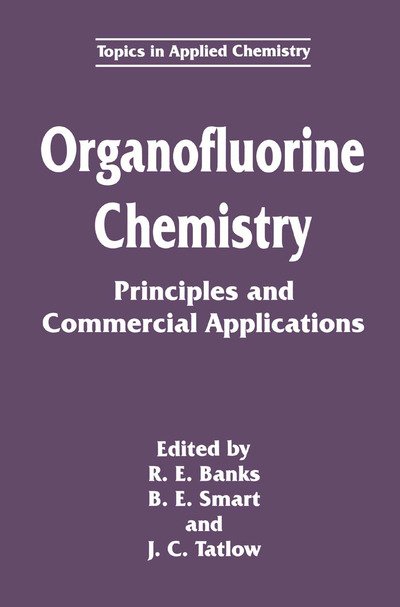 Cover for R E Banks · Organofluorine Chemistry: Principles and Commercial Applications - Topics in Applied Chemistry (Paperback Book) [Softcover reprint of the original 1st ed. 1994 edition] (2013)
