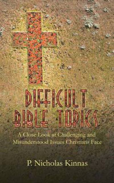 Cover for P Nicholas Kinnas · Difficult Bible Topics: a Close Look at Challenging and Misunderstood Issues Christians Face (Paperback Book) (2013)