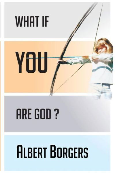 What if You Are God? - Albert Borgers - Libros - Createspace - 9781491003046 - 12 de diciembre de 2013