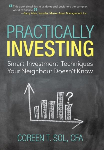 Cover for Coreen T Sol Cfa · Practically Investing: Smart Investment Techniques Your Neighbour Doesn't Know (Hardcover Book) (2014)