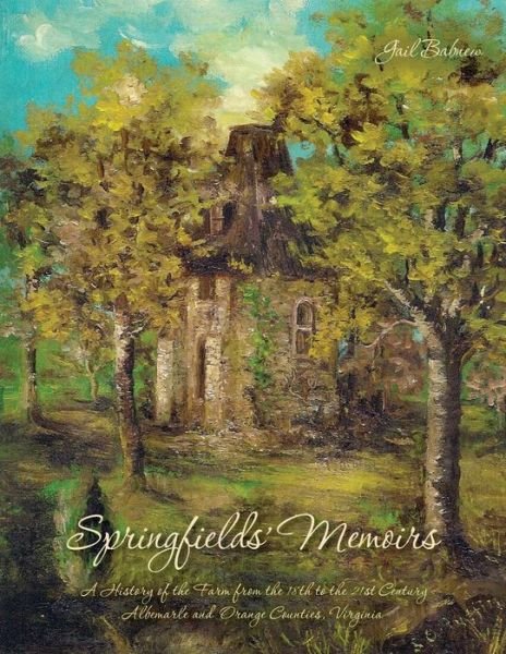 Cover for Gail Babnew · Springfields' Memoirs: a History of the Farm from the 18th to the 21st Century  Albemarle and Orange Counties, Virginia (Paperback Book) (2014)