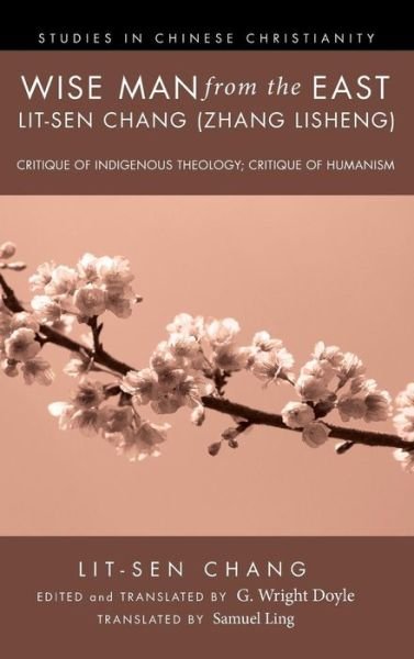 Cover for Lit-Sen Chang · Wise Man from the East: Lit-sen Chang (Zhang Lisheng) - Studies in Chinese Christianity (Innbunden bok) (2013)
