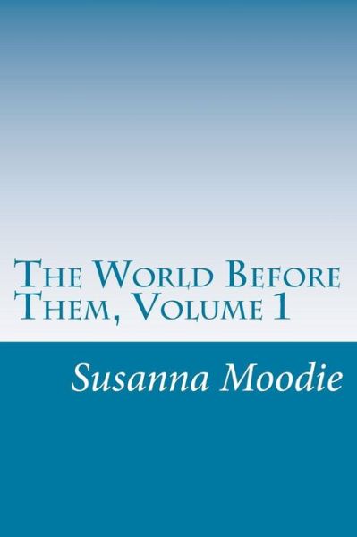 Cover for Susanna Moodie · The World Before Them, Volume 1 (Paperback Book) (2014)